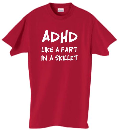 Shirt/Tank   ADHD Like a Fart in a Skillet   attention  